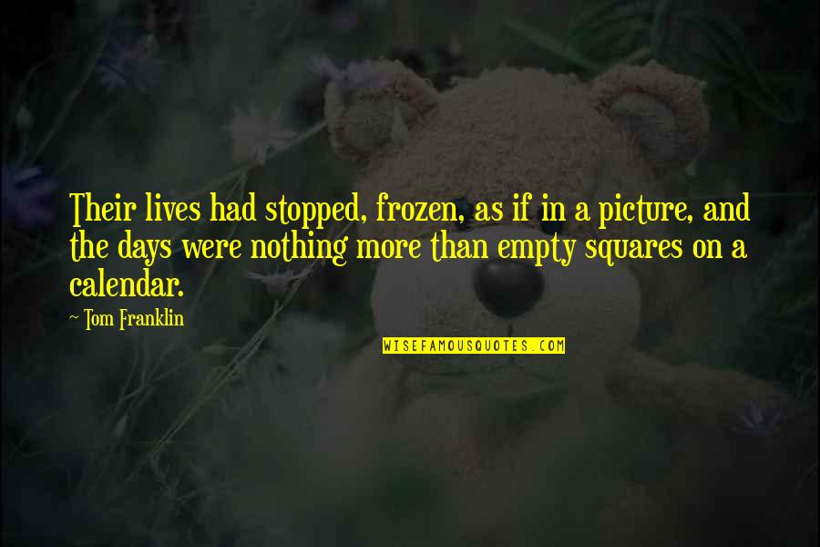 Squares Quotes By Tom Franklin: Their lives had stopped, frozen, as if in