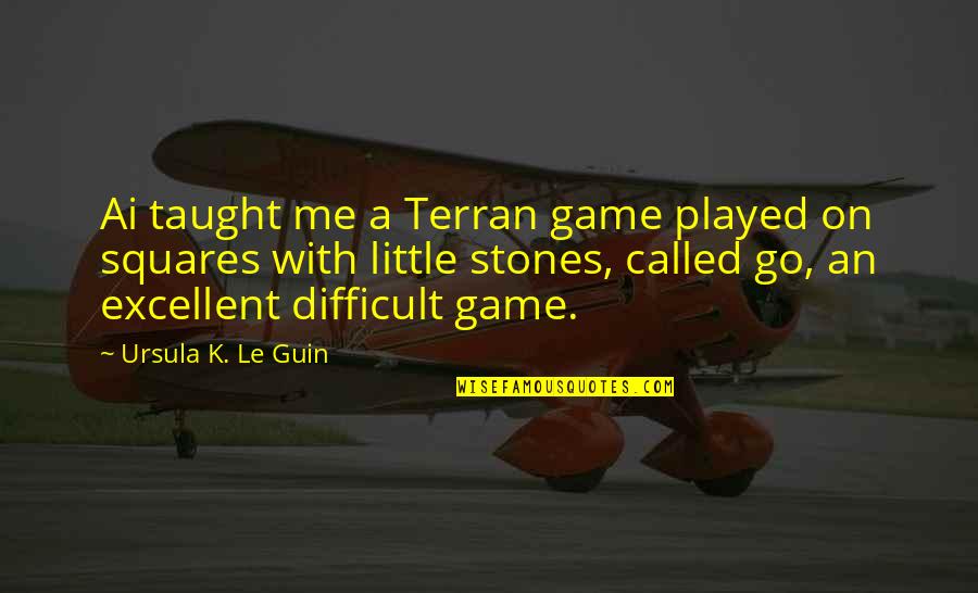 Squares Quotes By Ursula K. Le Guin: Ai taught me a Terran game played on
