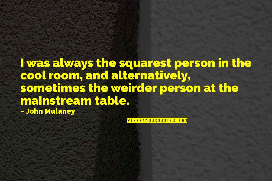 Squarest Quotes By John Mulaney: I was always the squarest person in the