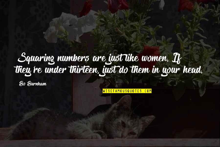 Squaring Quotes By Bo Burnham: Squaring numbers are just like women. If they're