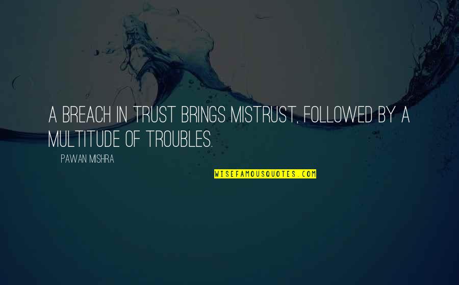 Squaring Radicals Quotes By Pawan Mishra: A breach in trust brings mistrust, followed by