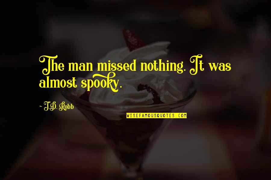 Squarish Quotes By J.D. Robb: The man missed nothing. It was almost spooky.