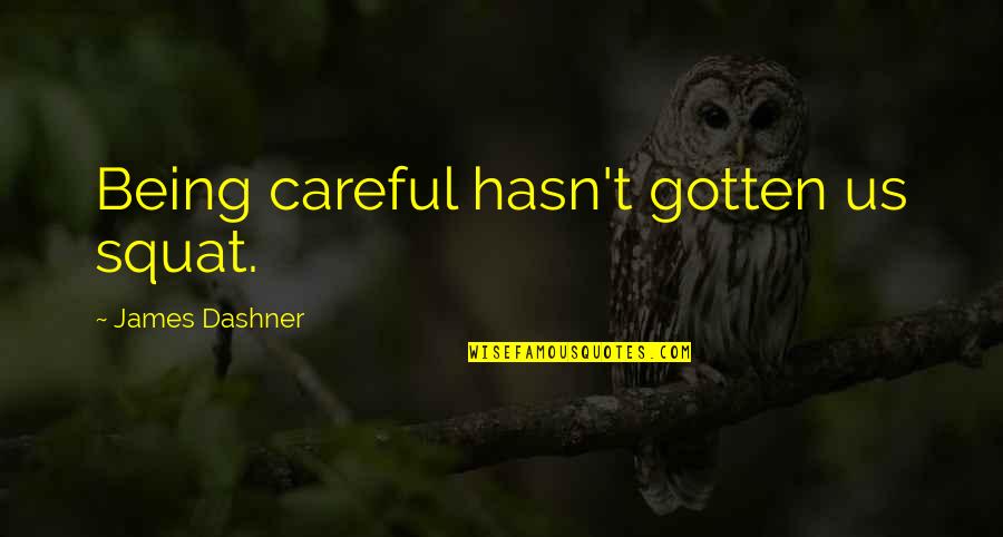 Squat Quotes By James Dashner: Being careful hasn't gotten us squat.