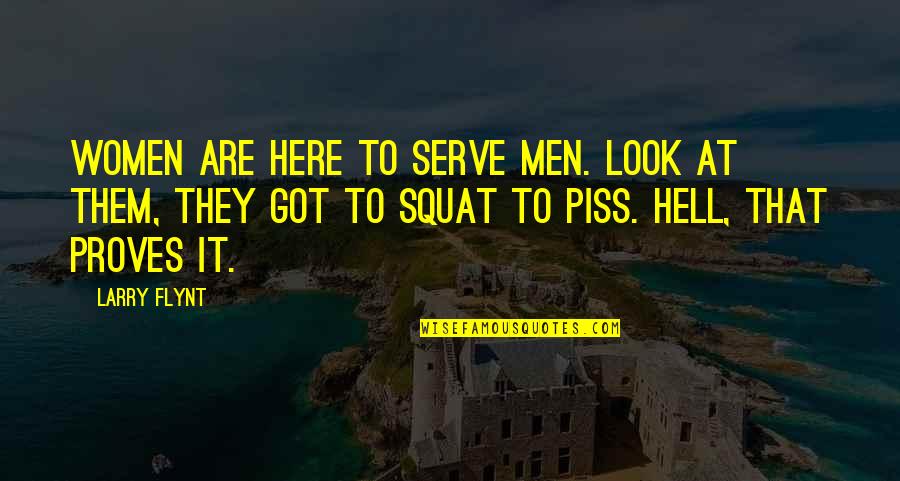 Squat Quotes By Larry Flynt: Women are here to serve men. Look at