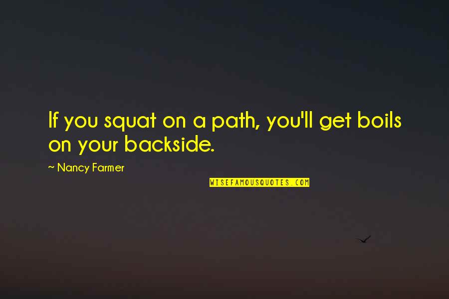 Squat Quotes By Nancy Farmer: If you squat on a path, you'll get Squat Quotes By Nancy Farmer: If you squat on a path, you'll get