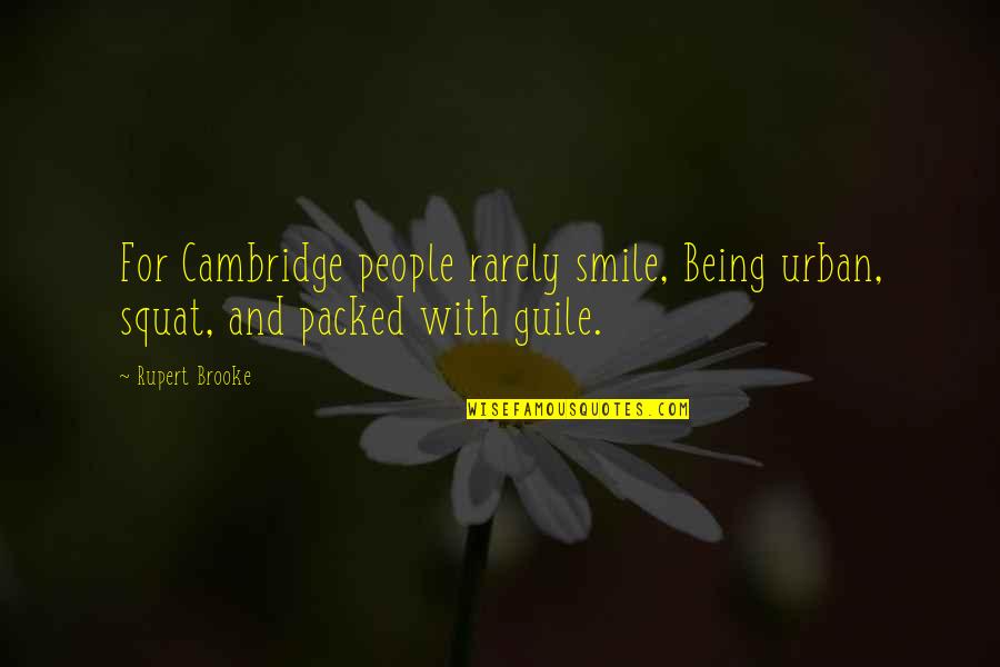 Squat Quotes By Rupert Brooke: For Cambridge people rarely smile, Being urban, squat,