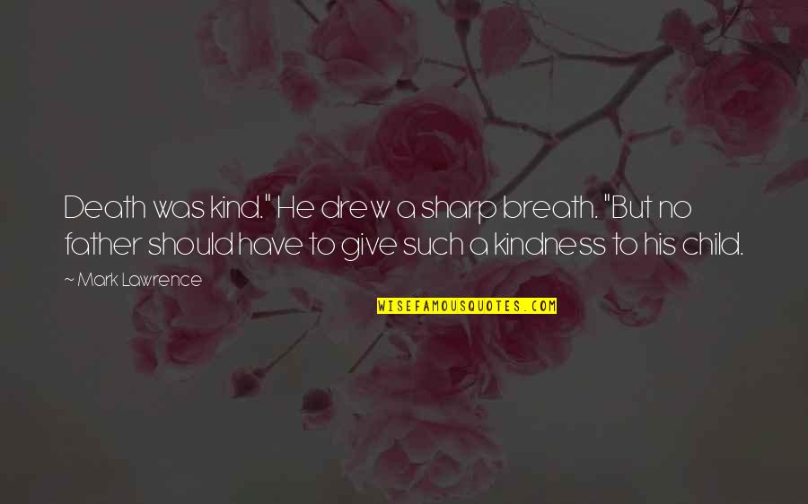 Squat Rack Quotes By Mark Lawrence: Death was kind." He drew a sharp breath.
