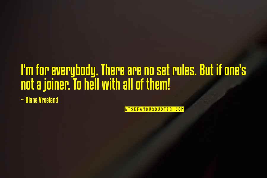 Squat University Quotes By Diana Vreeland: I'm for everybody. There are no set rules.