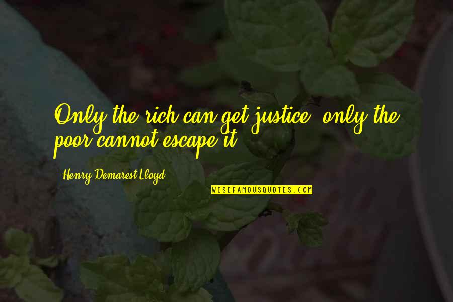 Squat University Quotes By Henry Demarest Lloyd: Only the rich can get justice, only the