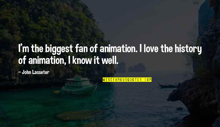 Squats Bodybuilding Quotes By John Lasseter: I'm the biggest fan of animation. I love