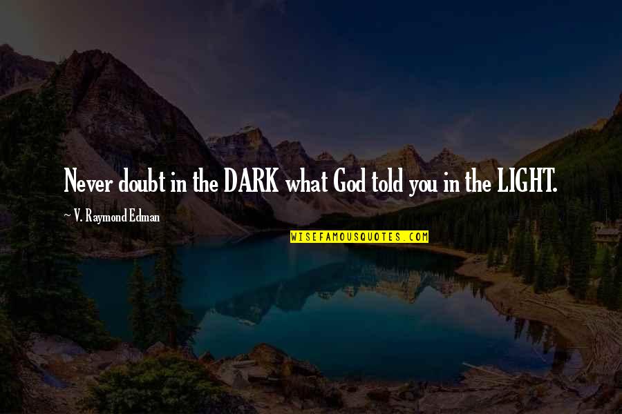 Squatted Tacoma Quotes By V. Raymond Edman: Never doubt in the DARK what God told Squatted Tacoma Quotes By V. Raymond Edman: Never doubt in the DARK what God told