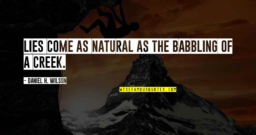 Squatter Attitude Quotes By Daniel H. Wilson: Lies come as natural as the babbling of