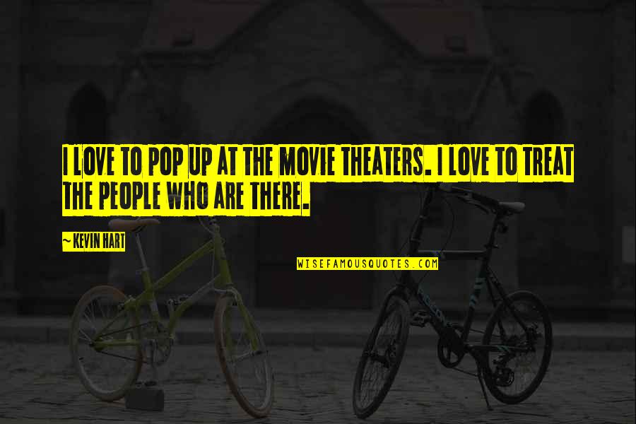 Squatter Attitude Quotes By Kevin Hart: I love to pop up at the movie