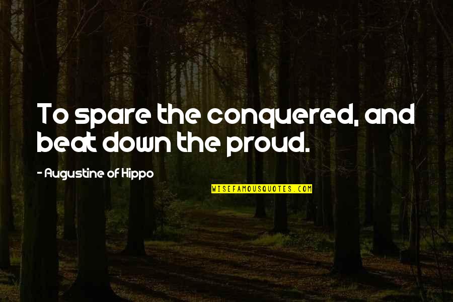 Squatting Childbirth Quotes By Augustine Of Hippo: To spare the conquered, and beat down the Squatting Childbirth Quotes By Augustine Of Hippo: To spare the conquered, and beat down the