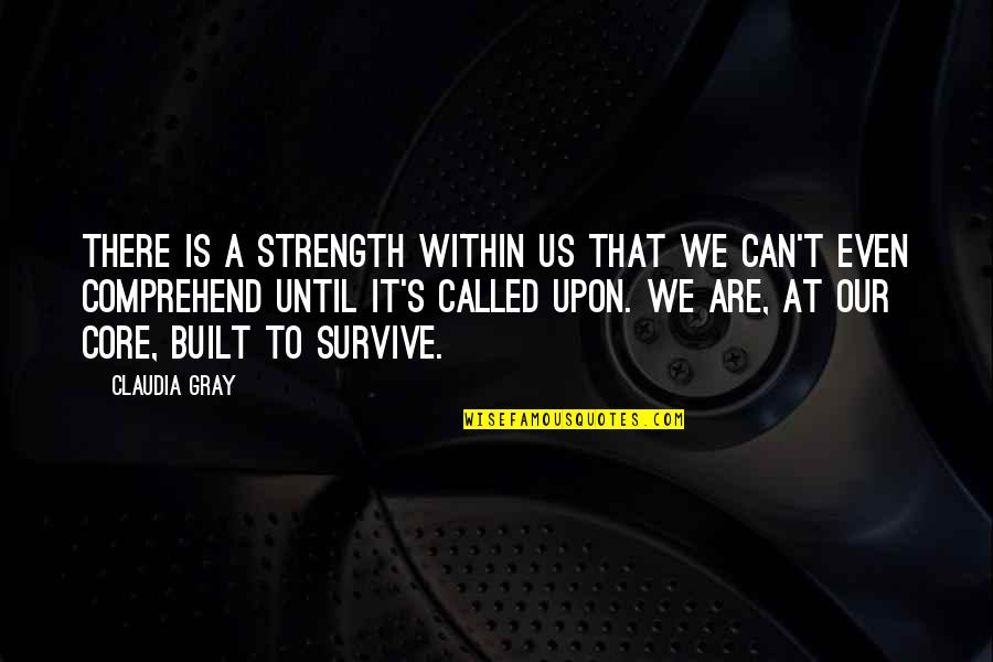 Squatting Quotes By Claudia Gray: There is a strength within us that we