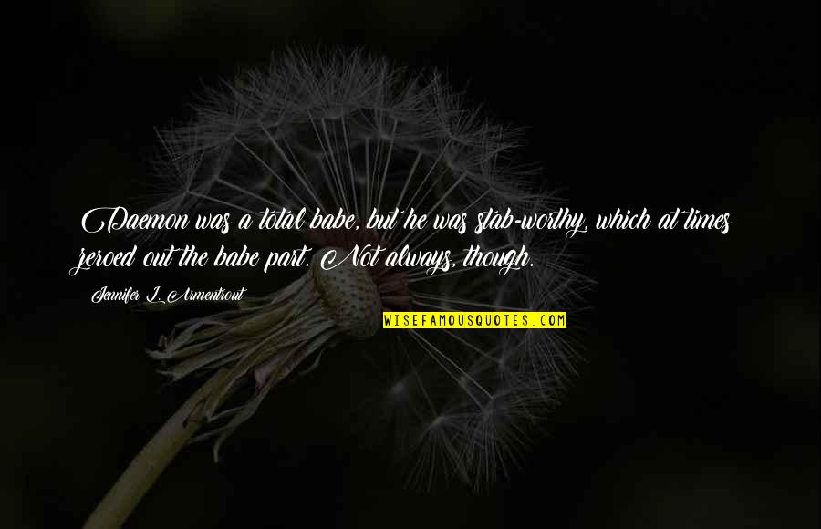 Squawkers Rights Quotes By Jennifer L. Armentrout: Daemon was a total babe, but he was Squawkers Rights Quotes By Jennifer L. Armentrout: Daemon was a total babe, but he was