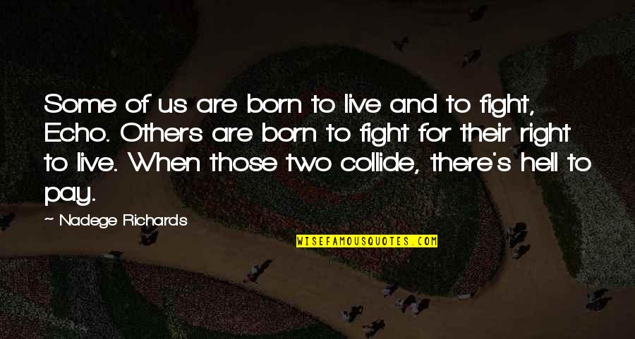 Squawkers Rights Quotes By Nadege Richards: Some of us are born to live and Squawkers Rights Quotes By Nadege Richards: Some of us are born to live and