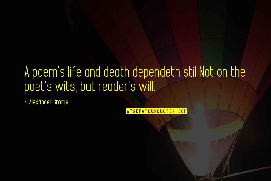 Squawks Quotes By Alexander Brome: A poem's life and death dependeth stillNot on