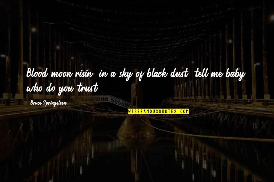 Squeak Quotes By Bruce Springsteen: Blood moon risin' in a sky of black