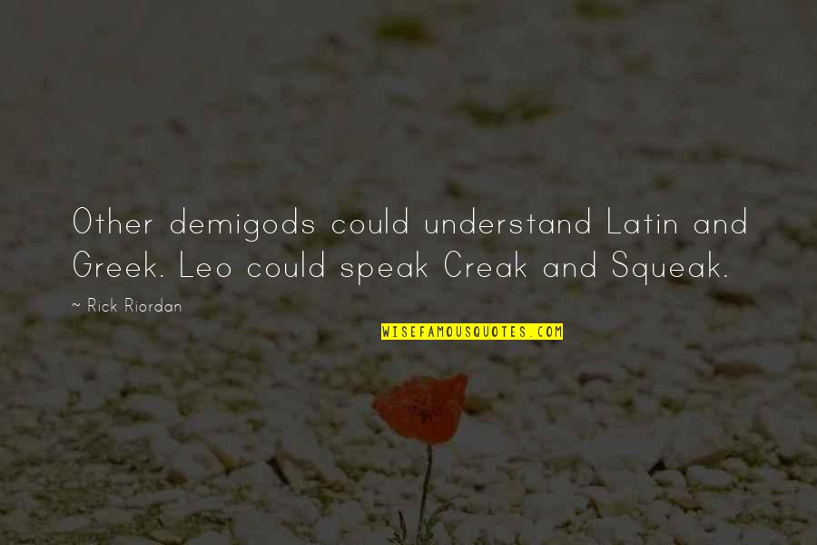 Squeak Quotes By Rick Riordan: Other demigods could understand Latin and Greek. Leo