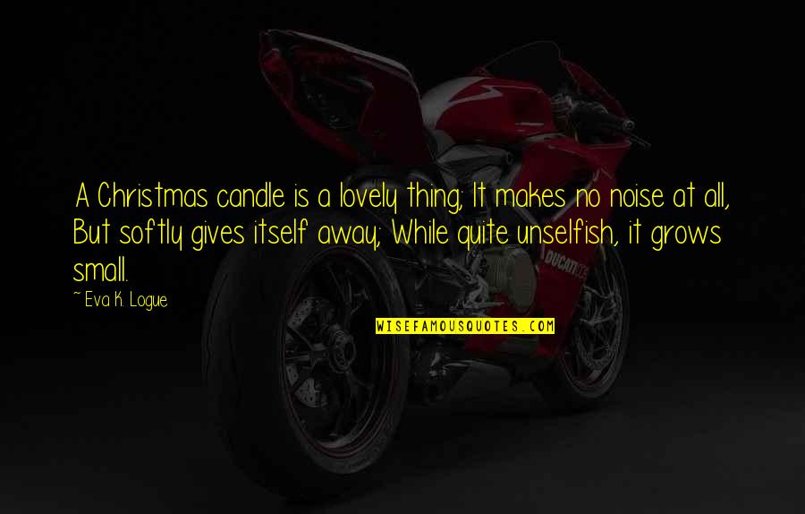 Squeaked Quotes By Eva K. Logue: A Christmas candle is a lovely thing; It