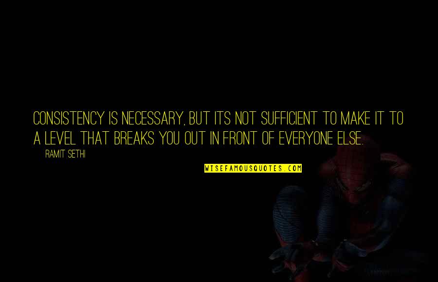 Squeaker Quotes By Ramit Sethi: Consistency is necessary, but its not sufficient to