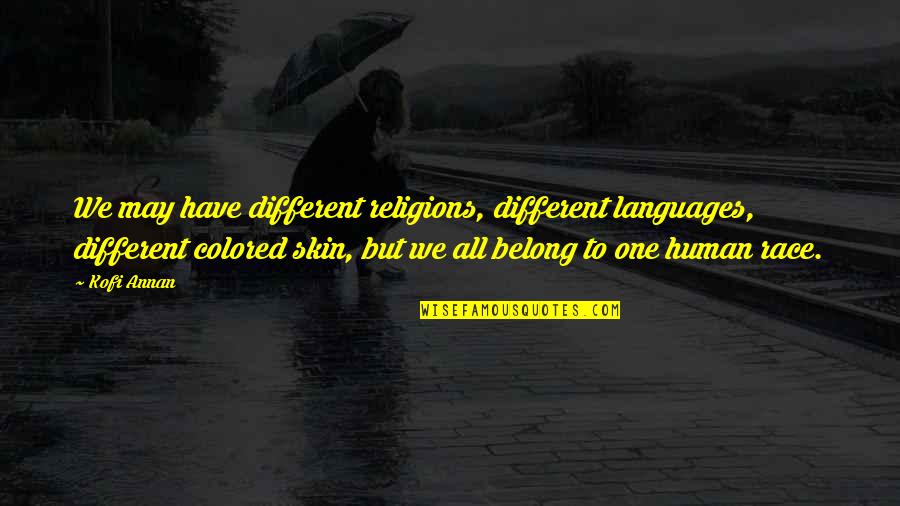 Squeaker Toy Quotes By Kofi Annan: We may have different religions, different languages, different