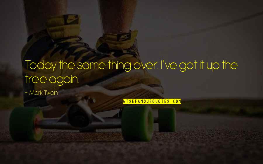 Squeakers Quotes By Mark Twain: Today the same thing over. I've got it