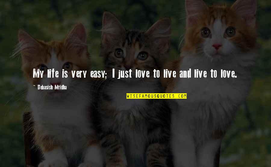 Squeaking Quotes By Debasish Mridha: My life is very easy; I just love