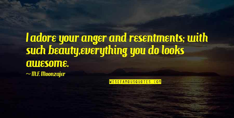 Squeaking Quotes By M.F. Moonzajer: I adore your anger and resentments; with such