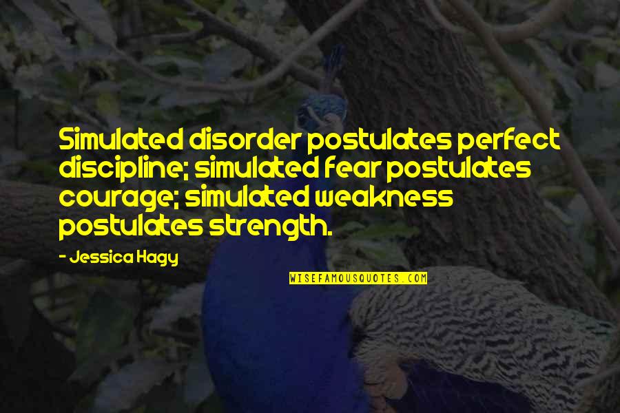 Squeaky Voiced Teenager Quotes By Jessica Hagy: Simulated disorder postulates perfect discipline; simulated fear postulates