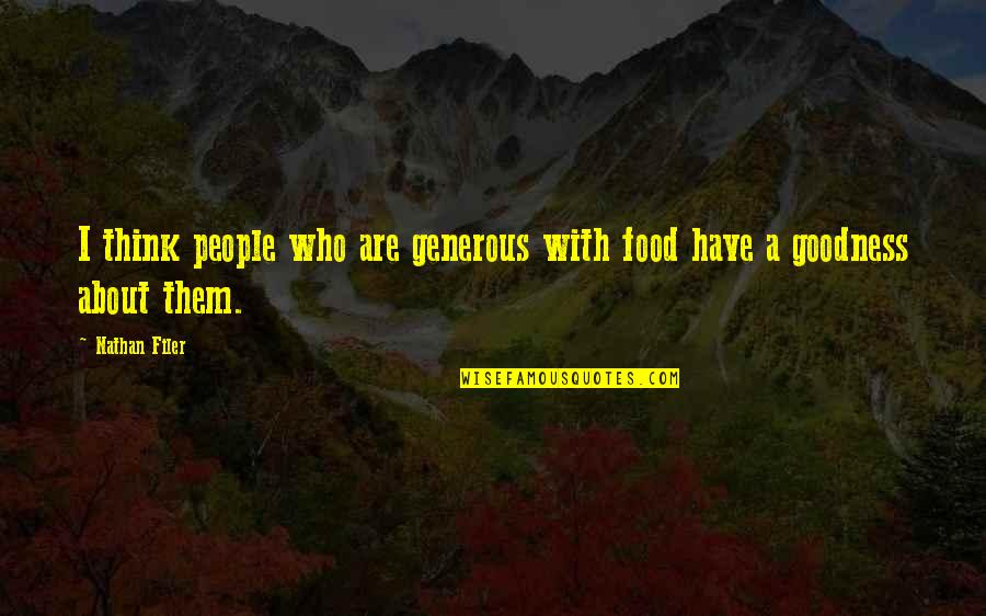 Squeaky Wheel Gets The Oil Quotes By Nathan Filer: I think people who are generous with food