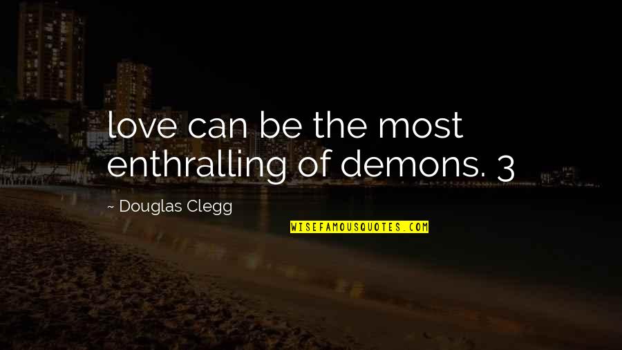 Squealed Crossword Quotes By Douglas Clegg: love can be the most enthralling of demons.