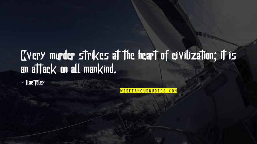 Squealer Propaganda Quotes By Rae Foley: Every murder strikes at the heart of civilization;