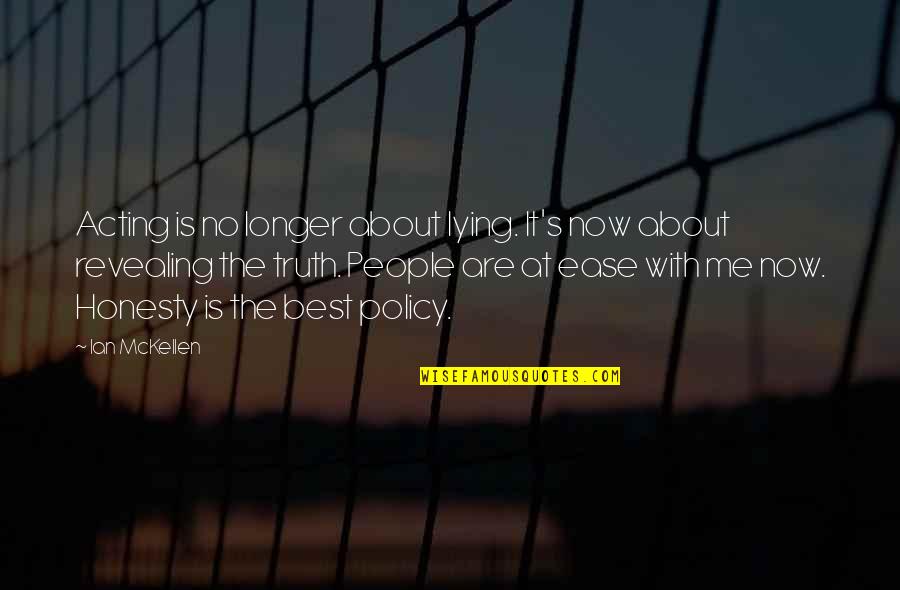 Squealer Short Quotes By Ian McKellen: Acting is no longer about lying. It's now