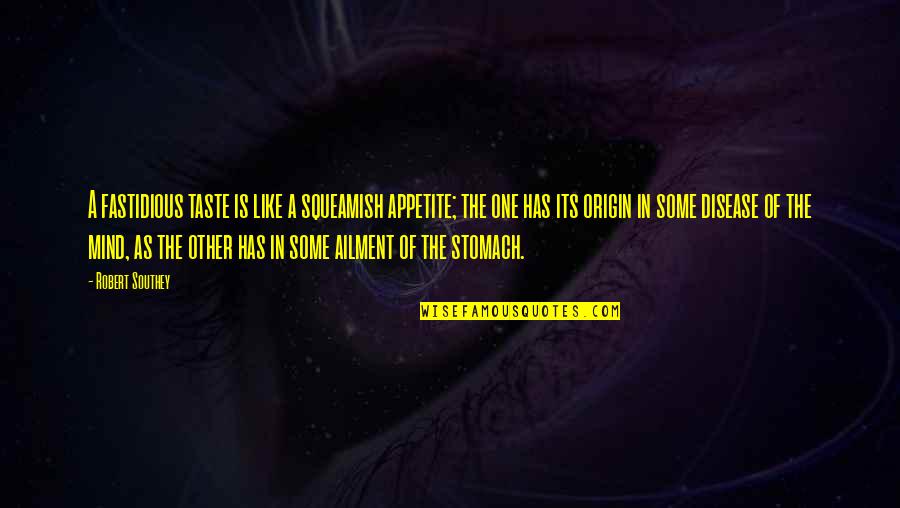 Squeamish Quotes By Robert Southey: A fastidious taste is like a squeamish appetite; Squeamish Quotes By Robert Southey: A fastidious taste is like a squeamish appetite;