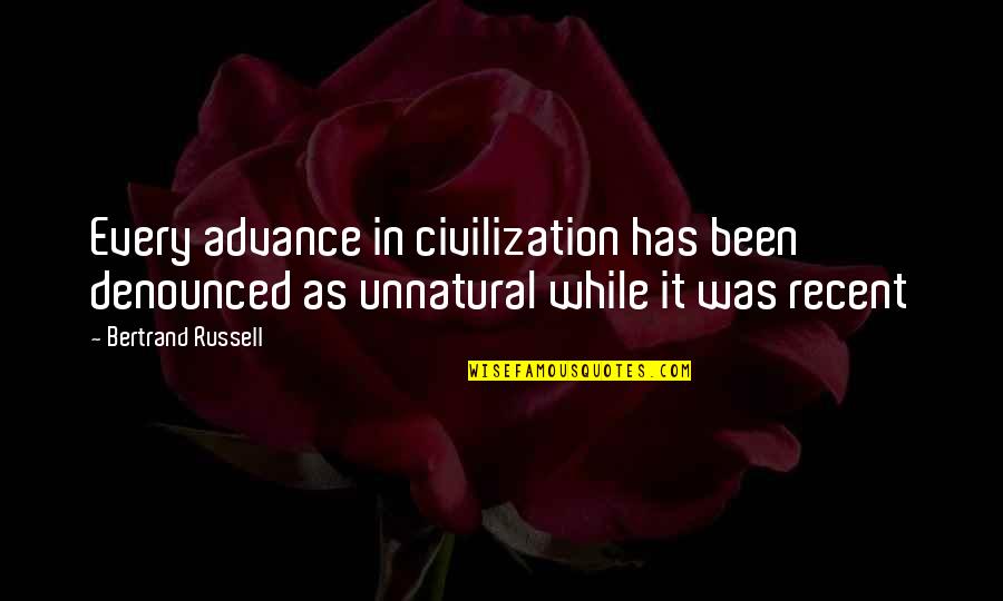 Squeamishness Quotes By Bertrand Russell: Every advance in civilization has been denounced as