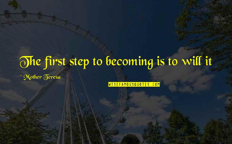 Squeegee Blades Quotes By Mother Teresa: The first step to becoming is to will Squeegee Blades Quotes By Mother Teresa: The first step to becoming is to will