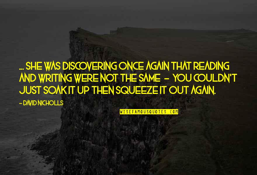 Squeeze You Quotes By David Nicholls: ... she was discovering once again that reading