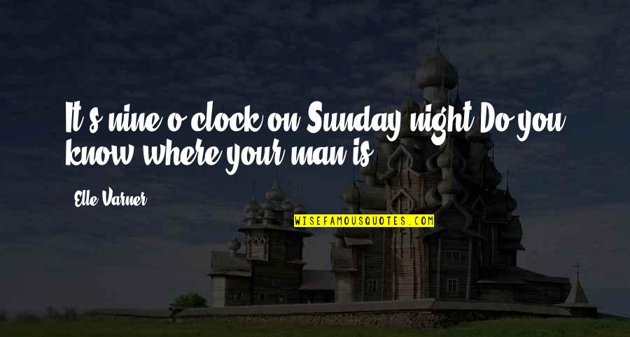 Squeezer Machine Quotes By Elle Varner: It's nine o'clock on Sunday night/Do you know