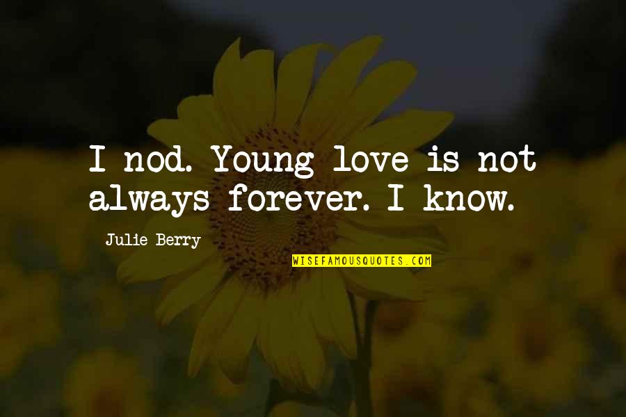 Squeezer Quotes By Julie Berry: I nod. Young love is not always forever.
