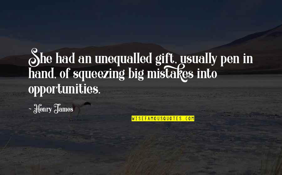 Squeezing Quotes By Henry James: She had an unequalled gift, usually pen in