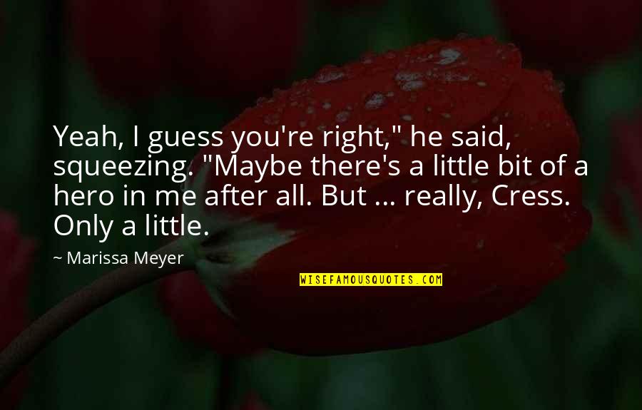 Squeezing Quotes By Marissa Meyer: Yeah, I guess you're right," he said, squeezing.