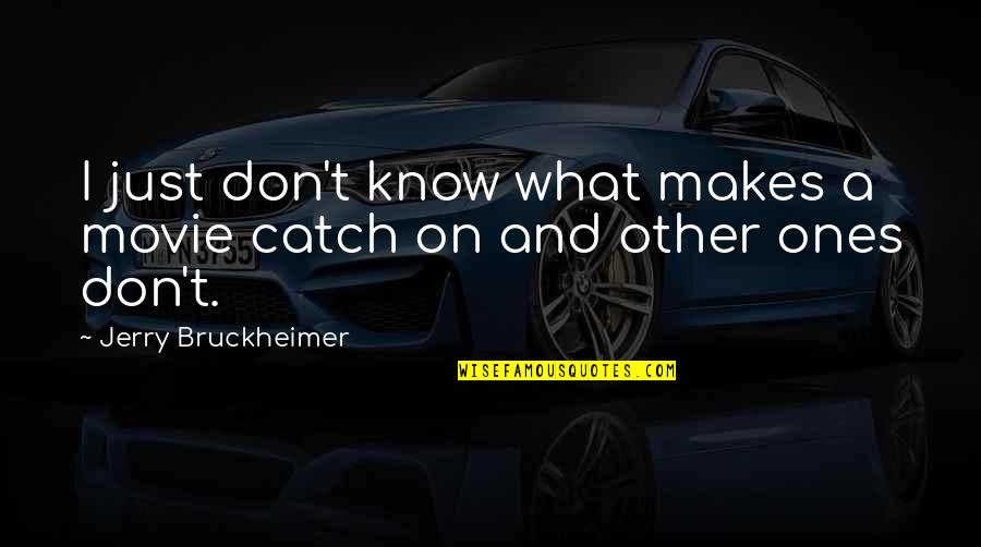 Squeezy Quotes By Jerry Bruckheimer: I just don't know what makes a movie