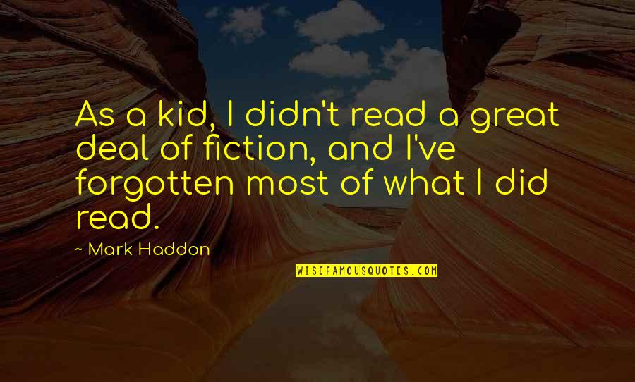 Squelch Quotes By Mark Haddon: As a kid, I didn't read a great