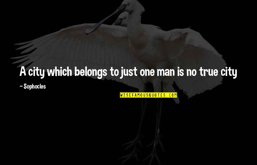 Squelching Quotes By Sophocles: A city which belongs to just one man