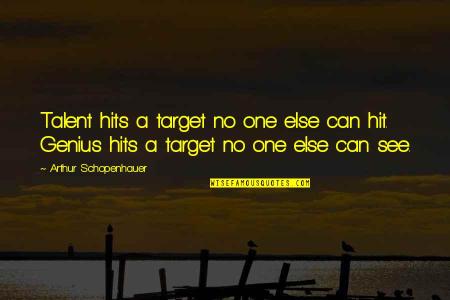 Squella Familiar Quotes By Arthur Schopenhauer: Talent hits a target no one else can Squella Familiar Quotes By Arthur Schopenhauer: Talent hits a target no one else can
