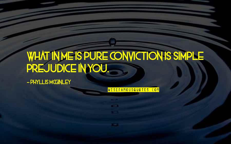 Squezzed Quotes By Phyllis McGinley: What in me is pure conviction is simple
