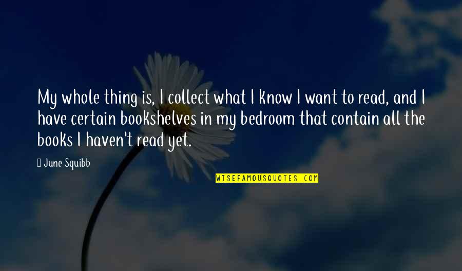 Squibb Quotes By June Squibb: My whole thing is, I collect what I Squibb Quotes By June Squibb: My whole thing is, I collect what I
