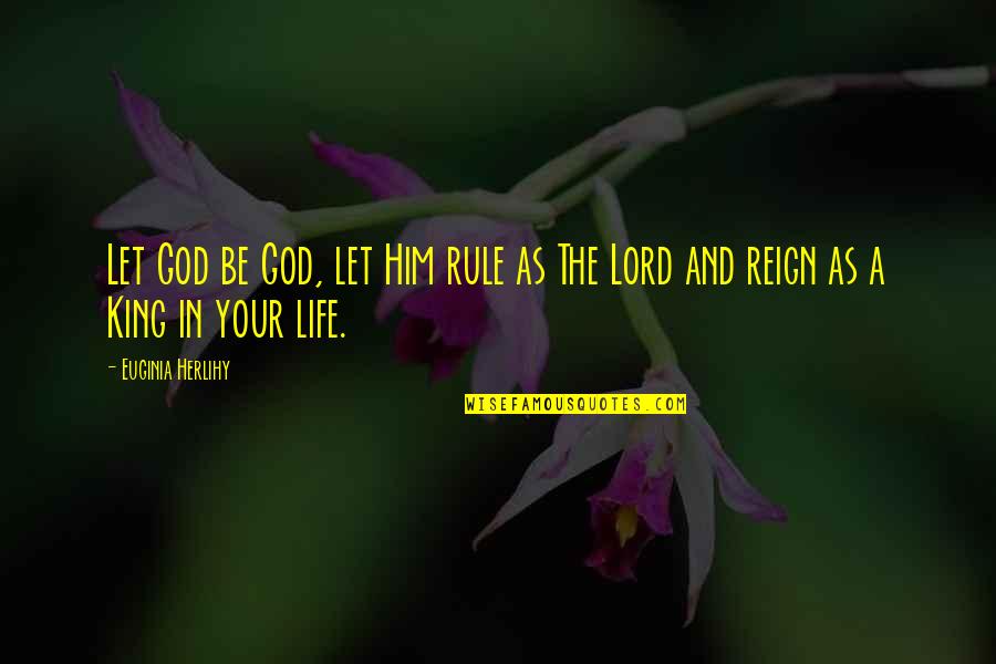 Squibbles Toy Quotes By Euginia Herlihy: Let God be God, let Him rule as